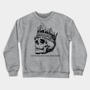 And It Only Got Worse From There Skull Crewneck Sweatshirt